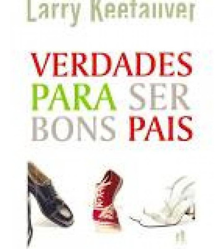 VERDADES PARA SER BONS PAIS, de Keefauver, Larry. Editora MINISTERIO ATOS LTDA, capa mole em português