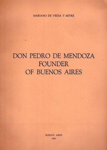 Don Pedro De Mendoza Founder Of Buenos Aires * Vedia Y Mitre