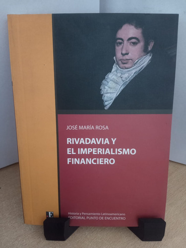 Rivadavia Y El Imperialismo Financiero Jose Maria Rosa