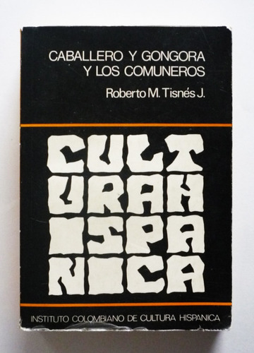 Roberto M. Tisnes J. - Caballero Y Gongora Y Los Comuneros