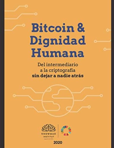 Libro: Bitcoin & Dignidad Humana: Del Intermediario A La Sin