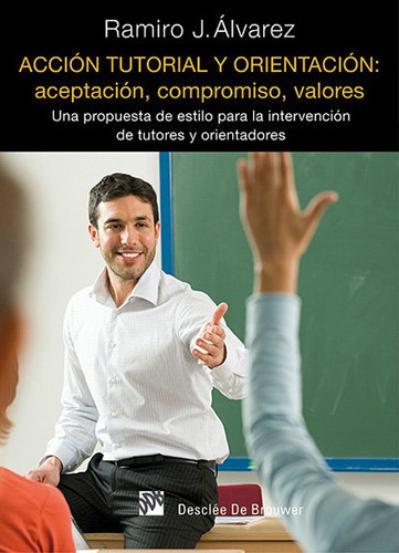 Acciãâ³n Tutorial Y Orientaciãâ³n: Aceptaciãâ³n, Compromiso, Valores, De Álvarez Fernández, Ramiro Juan. Editorial Desclee De Brouwer, Tapa Blanda En Español