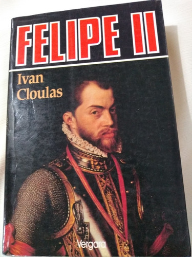 Felipe 2 Rey De España Ivan Cloulas Novela Historica Palerm