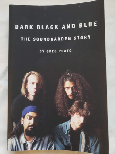 Dark Black And Blue - The Soundgarden Story - Greg Prato