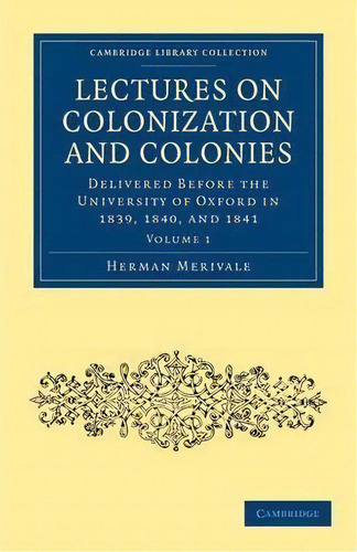 Cambridge Library Collection - British And Irish History, General Lectures On Colonization And Co..., De Herman Merivale. Editorial Cambridge University Press, Tapa Blanda En Inglés