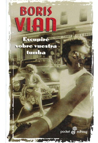 Escupiré Sobre Vuestra Tumba Boris Vian Edhasa Editorial