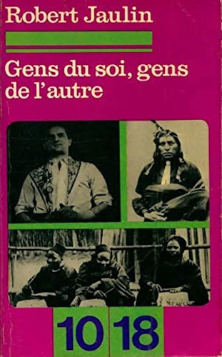 Robert Jaulin | Gens Du Soi, Gens De L'autre 10|18 #m