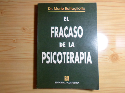 El Fracaso De La Psicoterapia - Mario Battagliotto