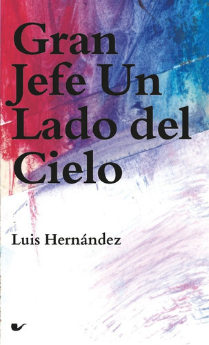 Gran Jefe Un Lado Del Cielo, De Hernández, Luis. Editorial Esto No Es Berlin Ediciones, Tapa Blanda En Español
