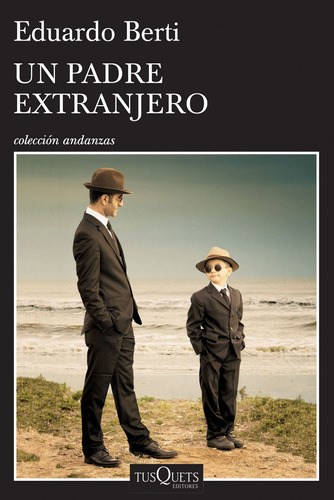 Un padre extranjero, de Berti, Eduardo. Serie Andanzas Editorial Tusquets México, tapa blanda en español, 2016