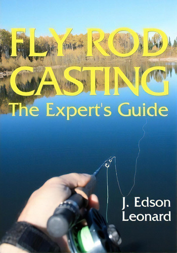 Fly Rod Casting, De J Edson Leonard. Editorial Createspace Independent Publishing Platform, Tapa Blanda En Inglés