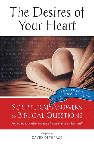 The Desires Of Your Heart United States Government Edition: Biblical Answers To Biblical Question..., De Dethrage, David A.. Editorial Lightning Source Inc, Tapa Blanda En Inglés
