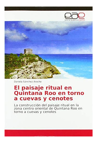 Libro: El Paisaje Ritual Quintana Roo Torno A Cuevas Y&..