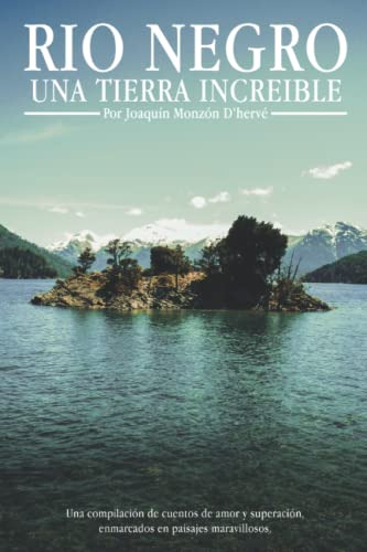 Rio Negro Una Tierra Increible: Una Compilacion De Cuentos D