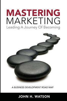 Libro Mastering Marketing : Leading A Journey Of Becoming...