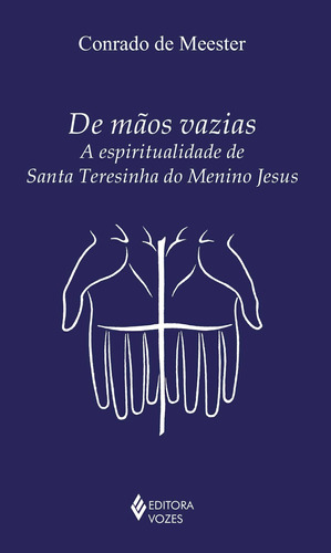 De mãos vazias: A espiritualidade de Santa Teresinha do Menino Jesus, de Meester, Conrado de. Clássicos da espiritualidade (série) Editora Vozes Ltda., capa mole em português, 2018