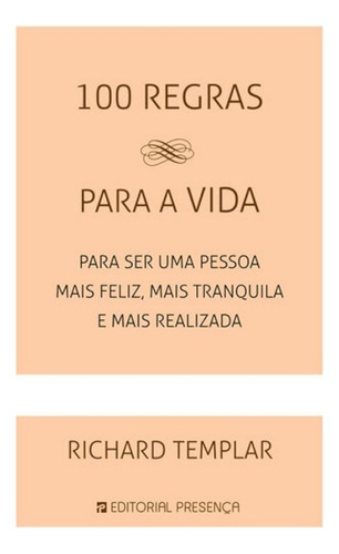 Livro Fisico - 100 Regras Para A Vida - Para Ser Uma Pessoa Mais Feliz, Mais Tranquila E Mais Realizada