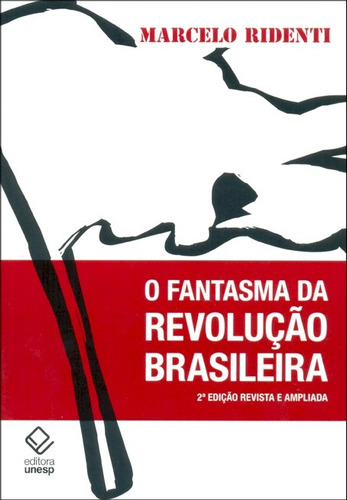 O fantasma da revolução brasileira - 2ª edição, de Ridenti, Marcelo. Fundação Editora da Unesp, capa mole em português, 2010