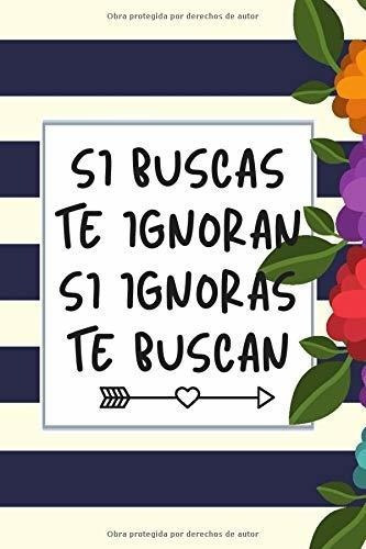 Si Buscas Te Ignoran Si Ignoras Te Buscan Libreta D, De Publishing, Cosas Gracio. Editorial Independently Published En Español