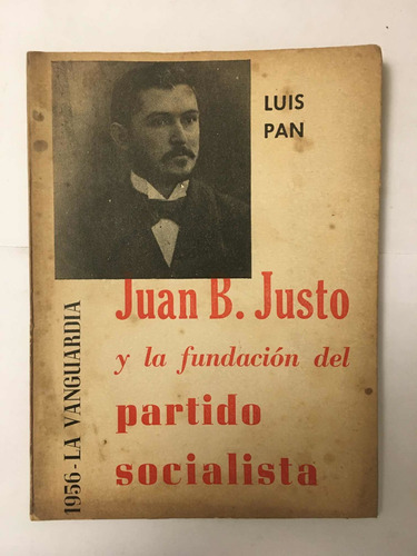 Juan B Justo Y La Fundacion Del Partido Socialista Luis Pan