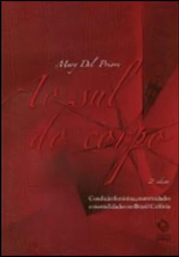 Ao Sul Do Corpo - 2ª Edição: Condição Feminina, Maternidades E Mentalidades No Brasil Colônia, De Del Priore, Mary. Editora Unesp, Capa Mole, Edição 2ª Edição - 2009 Em Português