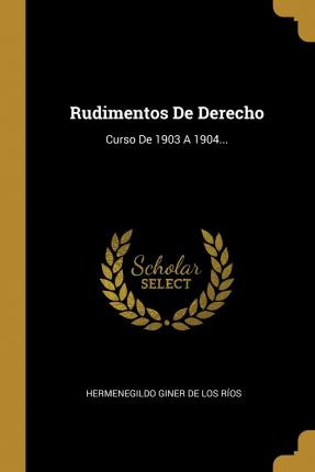 Libro Rudimentos De Derecho : Curso De 1903 A 1904... - H...