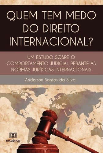 QUEM TEM MEDO DO DIREITO INTERNACIONAL?, de ANDERSON SANTOS DA SILVA. Editorial EDITORA DIALETICA, tapa blanda en portugués