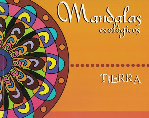 Mandalas Ecologicos: Tierra - Equipo Editorial