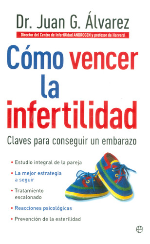 Cómo Vencer La Infertilidad: Claves Para Conseguir Un Embarazo, De Juan G. Älvarez. Editorial Elibros, Tapa Blanda, Edición 2005 En Español