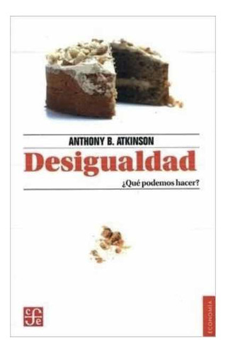 Desigualdad ¿que Podemos Hacer? Anthony Barnes Atkinson