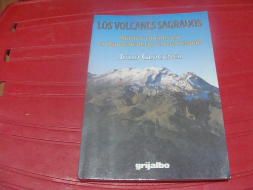 Los Volcanes Sagrados , Mitos Y Rituales En El Popocatepetl 