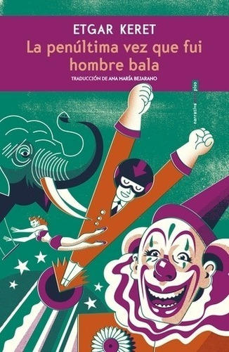 La Penultima Vez Que Fui Hombre Bala - Etgar Keret