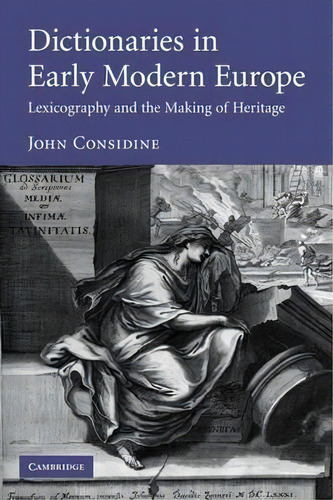 Dictionaries In Early Modern Europe: Lexicography And The Making Of Heritage, De Professor John Sidine., Vol. 1. Editorial Cambridge University Press, Tapa Blanda En Inglés