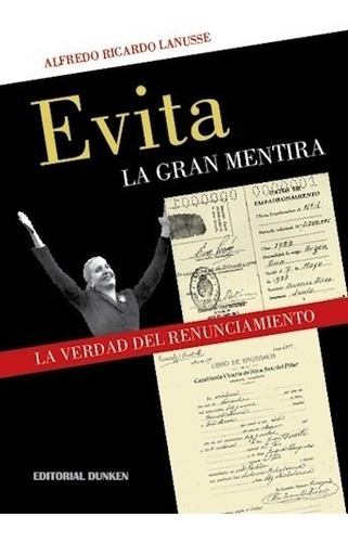 Libro Evita . La Gran Mentira . La Verdad Del Renunciamiento