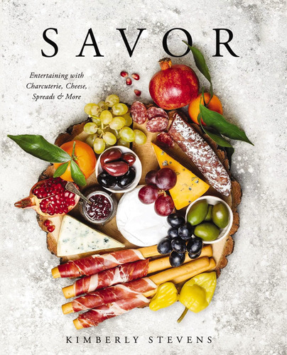Libro: Savor: Entertaining With Charcuterie, Cheese, Spreads