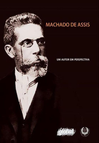 Machado De Assis - Um Autor Em Perspectiva: Um Autor Em Perspectiva, De Machado, Ana Maria. Global Editora, Capa Mole, Edição 1ª Edição - 2013 Em Português