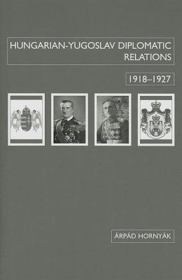 Libro Hungarian-yugoslav Relations, 1918-1927 - Hornyã¡k,...