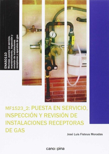MF1523 Puesta en servicio, inspecciÃÂ³n y revisiÃÂ³n de instalaciones receptoras de gas, de Fisteus Moradas, José Luis. Editorial Cano Pina S.L., tapa blanda en español