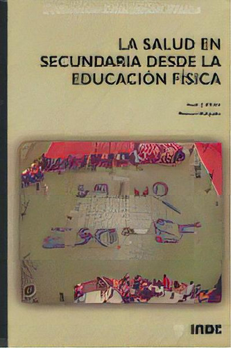 La Salud En Secundaria Desde La Educaciãâ³n Fãâsica, De Pérez, Isaac J.. Editorial Inde, Tapa Blanda En Español