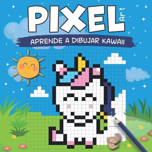 Libro: Pixel Art - Aprende A Dibujar Kawaii: Dibuja Y Colore