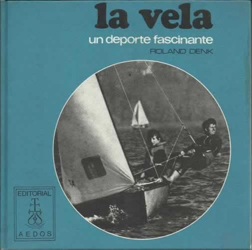 Livro La Vela - Un Deporte Fascinante - Roland Denk [1975]
