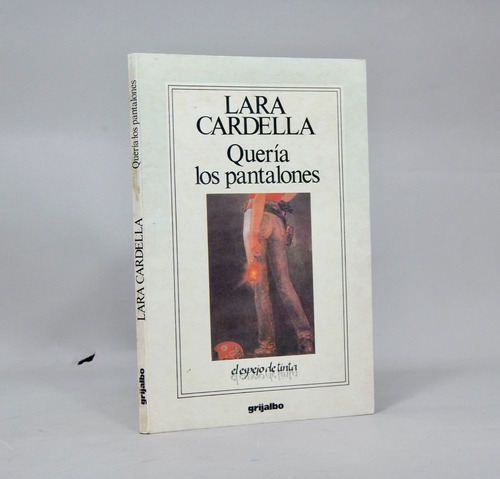 Quería Los Pantalones Lara Cardella Grijalbo 1991 Ah4