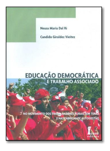 Educação Democrática E Trabalho Associado No Movimento Dos Trabalhadores Rurais Sem Terra, De Neusa Maria Dal Ri . Editora Icone, Capa Mole Em Português, 2021