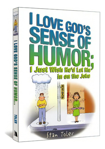 I Love God's Sense Of Humor; I Just Wish He'd Let Me In On The Joke, De Toler, Stan. Editorial Beacon Hill Pr, Tapa Blanda En Inglés