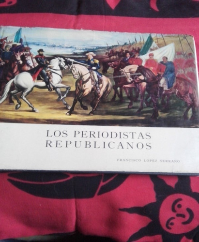 Los Periodistas Republicanos Francisco López Serrano Firmado