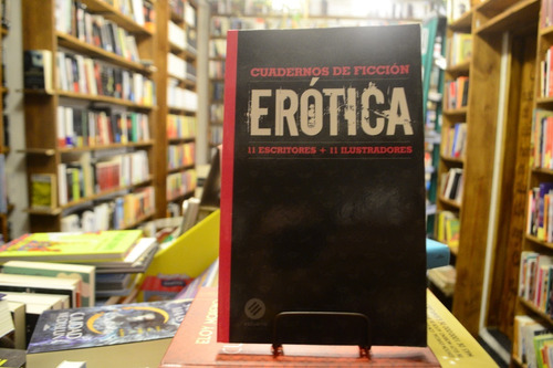 Cuadernos De Ficción. Erótica. 11 Escritores 11 Ilustradores