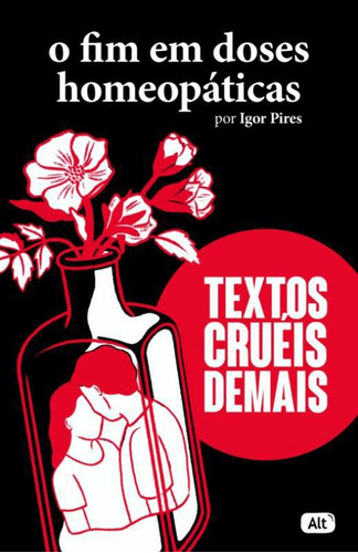 Livro Textos Crueis Demais - O Fim Em Doses Homeopaticas