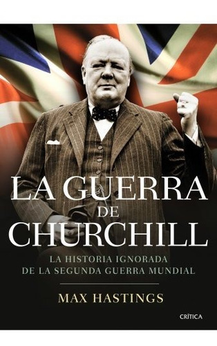 La Guerra De Churchill: La Historia Ignorada De La Segunda G