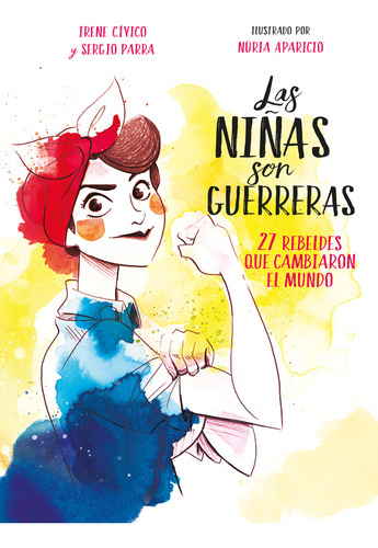 Las niñas son guerreras: 27 rebeldes que cambiaron el mundo, de Cívico, Irene. Serie Middle Grade, vol. 0.0. Editorial Montena, tapa blanda, edición 1.0 en español, 2017