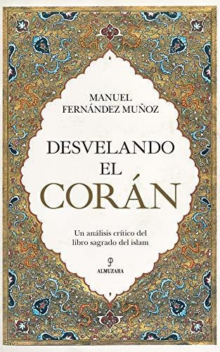 Desvelando El Corán: Un Análisis Crítico Del Libro Sagrado D